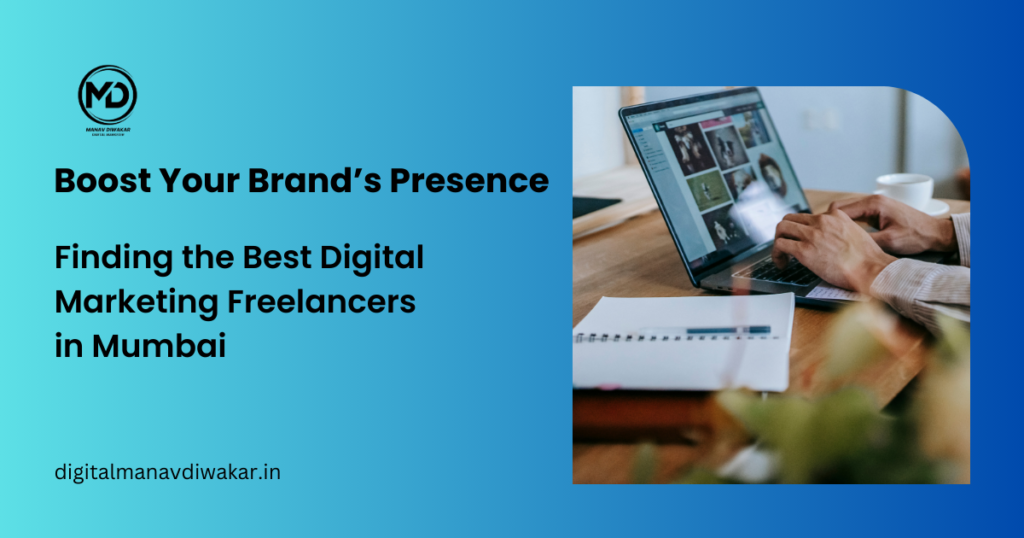 Boost Your Brand’s Presence: Finding the Best Digital Marketing Freelancers in Mumbai