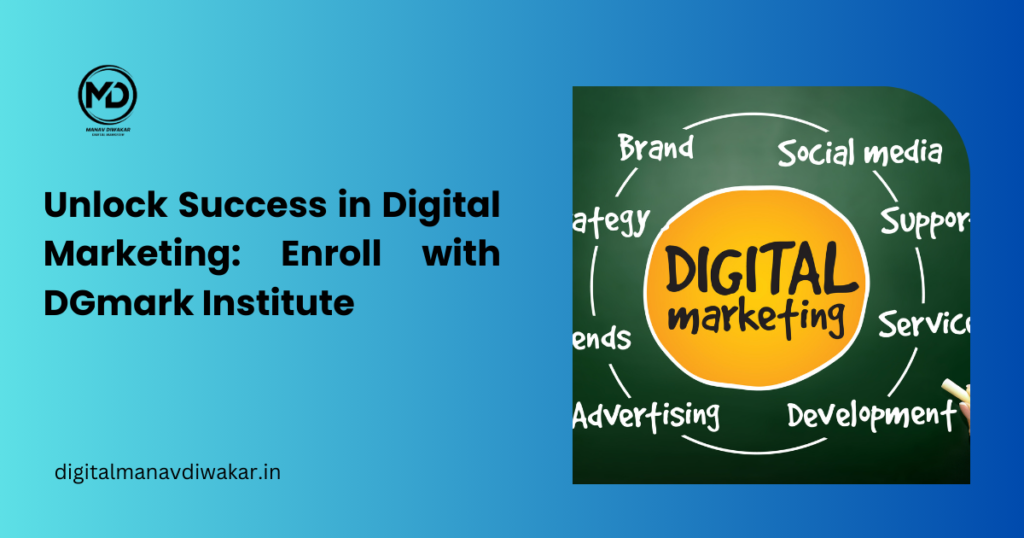 Unlock Success in Digital Marketing: Enroll with DGmark Institute Today