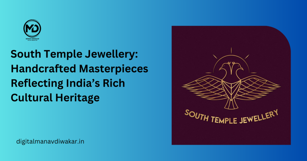 South Temple Jewellery: Handcrafted Masterpieces Reflecting India’s Rich Cultural Heritage