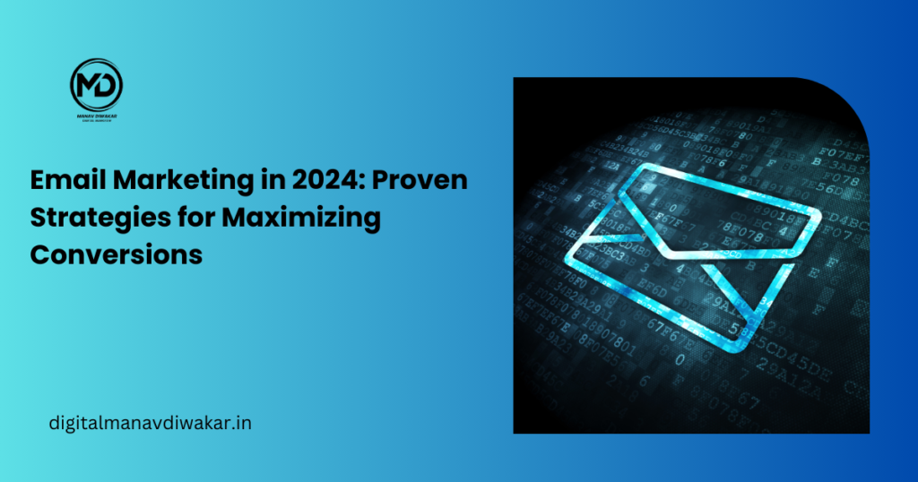 Email Marketing in 2024: Proven Strategies for Maximizing Conversions