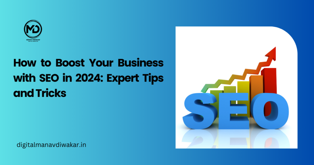 How to Boost Your Business with SEO in 2024: Expert Tips and Tricks